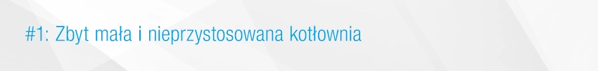 1. Zbyt mała i nieprzystosowana kotłownia