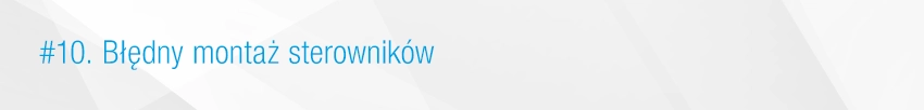 10. Błędny montaż sterowników 10. Błędny montaż sterowników