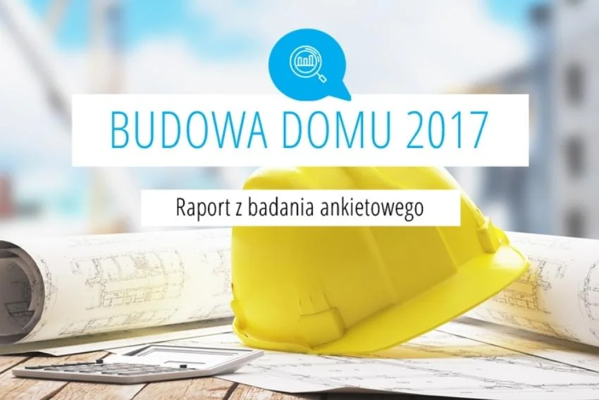 Budowa domu 2017 – raport z ankiety do pobrania