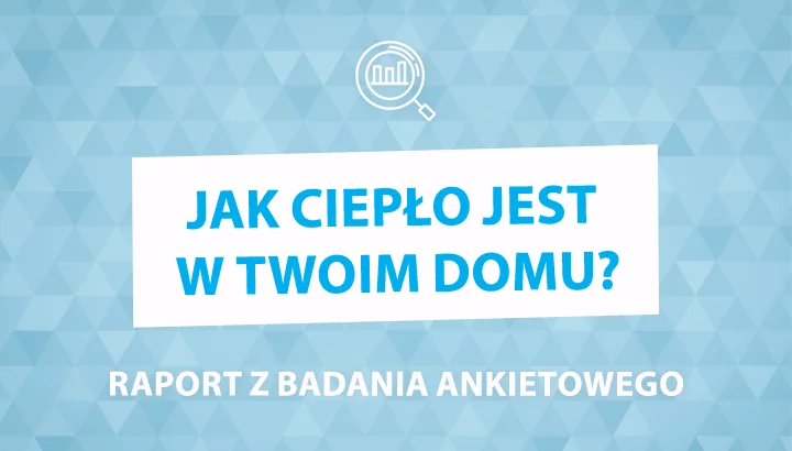 Najnowszy raport na temat ogrzewania w polskich gospodarstwach domowych