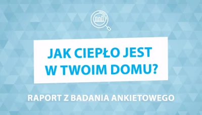 Najnowszy raport na temat ogrzewania w polskich gospodarstwach domowych