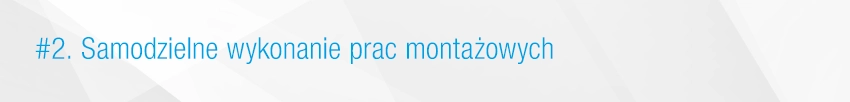 2. Samodzielne wykonanie prac montażowych 2. Samodzielne wykonanie prac montażowych