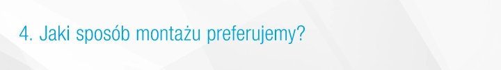 Jaki spos&oacute;b montażu preferujesz?
