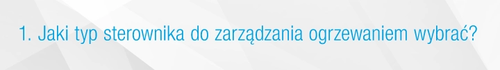 Jaki typ sterownika do zarządzania ogrzewaniem wybrać?