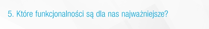 Kt&oacute;re funkcjonalności są dla nas najważniejsze?